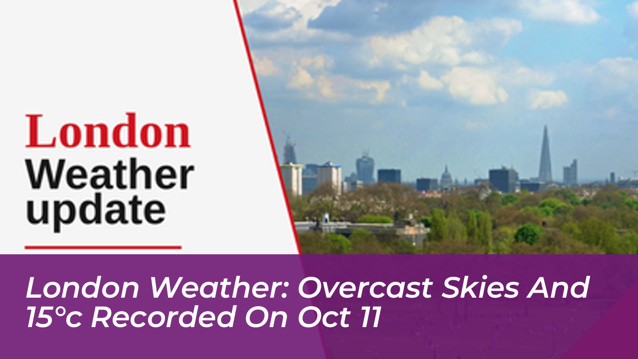 london weather overcast skies and 15c recorded on oct 11 iyJY