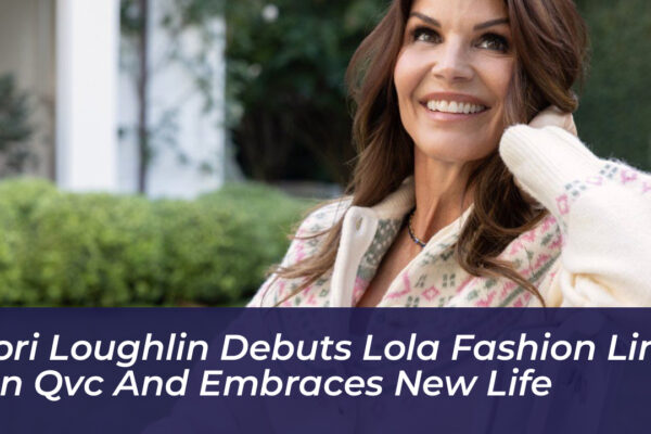 lori loughlin debuts lola fashion line on qvc and embraces new life z7vz