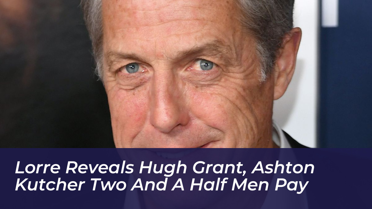 lorre reveals hugh grant ashton kutcher two and a half men pay