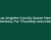 los angeles county issues heat advisory for thursday saturday xwse