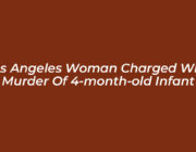 los angeles woman charged with murder of 4 month old infant 0STq