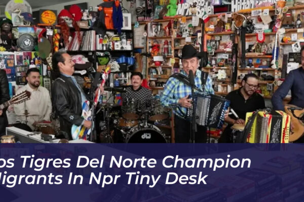 los tigres del norte champion migrants in npr tiny desk AYMg