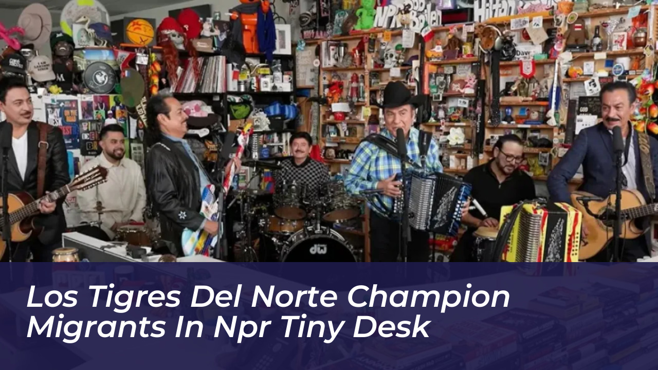 los tigres del norte champion migrants in npr tiny desk AYMg