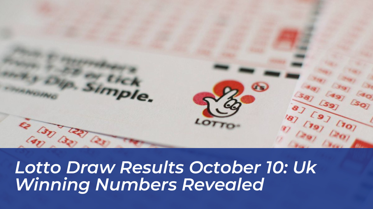 lotto draw results october 10 uk winning numbers revealed CQgn