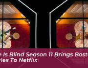 love is blind season 11 brings boston singles to netflix uhqz
