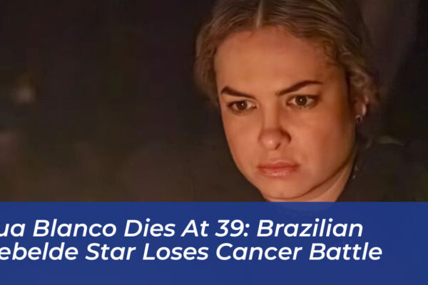 lua blanco dies at 39 brazilian rebelde star loses cancer battle 8OGz