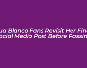 lua blanco fans revisit her final social media post before passing cgn3