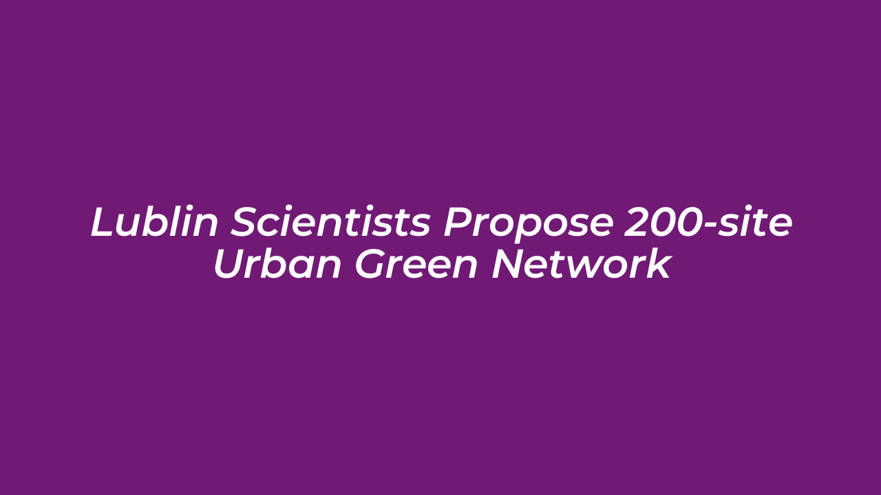 lublin scientists propose 200 site urban green network EfMe