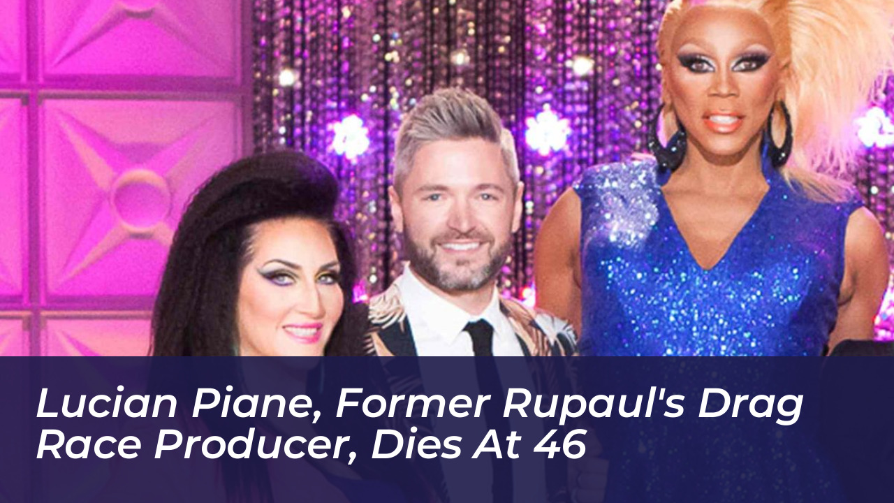 lucian piane former rupauls drag race producer dies at 46 ieFy