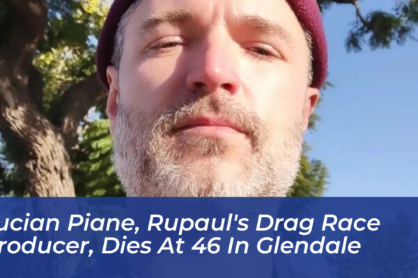 lucian piane rupauls drag race producer dies at 46 in glendale tX0c