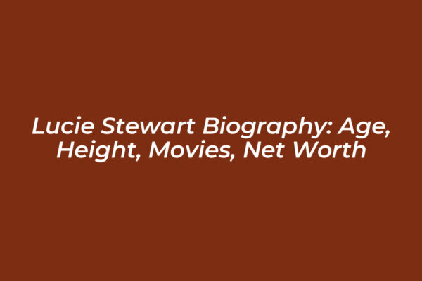 lucie stewart biography age height movies net worth uaqL