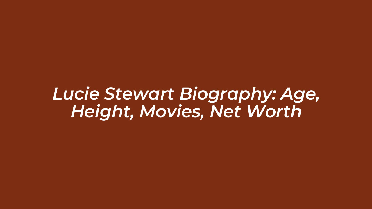 lucie stewart biography age height movies net worth uaqL