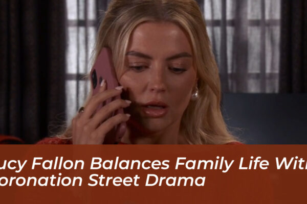 lucy fallon balances family life with coronation street drama fp45