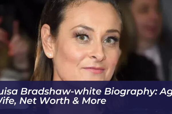 luisa bradshaw white biography age wife net worth more TEOu