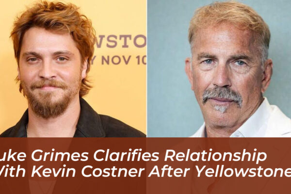 luke grimes clarifies relationship with kevin costner after yellowstone tbgr