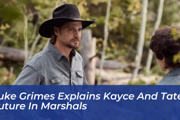 luke grimes explains kayce and tates future in marshals vCek