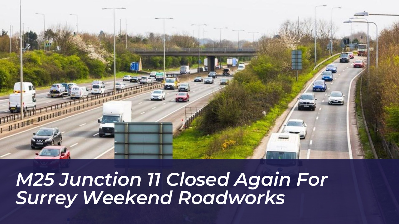 m25 junction 11 closed again for surrey weekend roadworks 8WQa