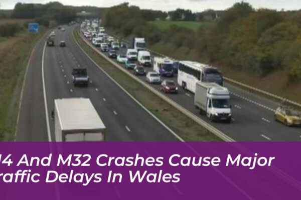 m4 and m32 crashes cause major traffic delays in wales kQwR