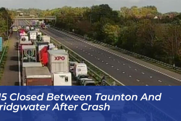 m5 closed between taunton and bridgwater after crash QeGV