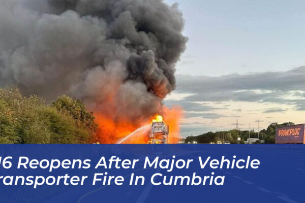 m6 reopens after major vehicle transporter fire in cumbria bwVk