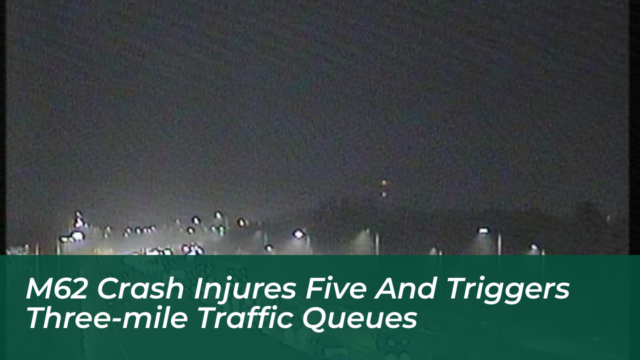 m62 crash injures five and triggers three mile traffic queues Rw8d