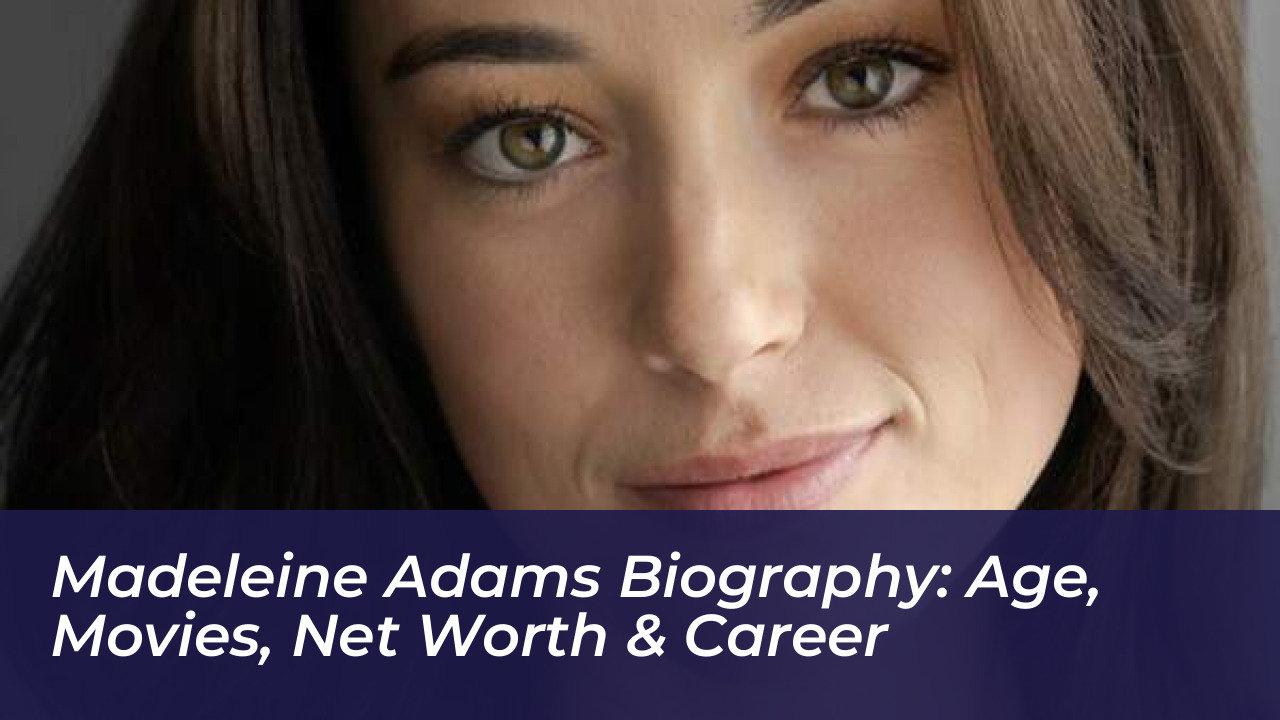 madeleine adams biography age movies net worth career