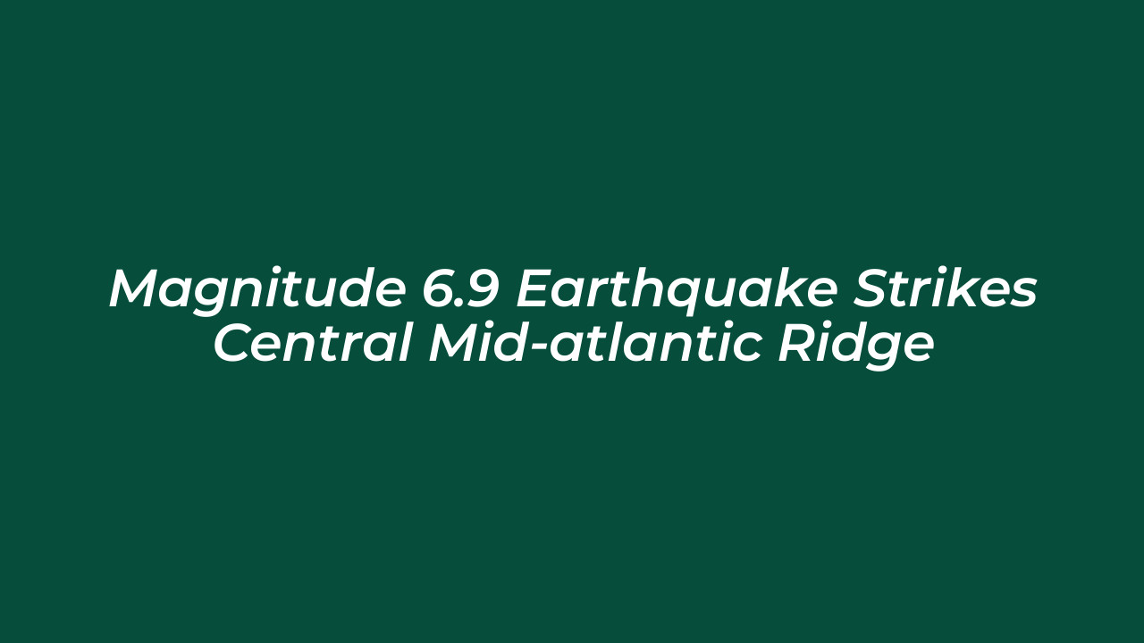 magnitude 6 9 earthquake strikes central mid atlantic ridge 7qzn