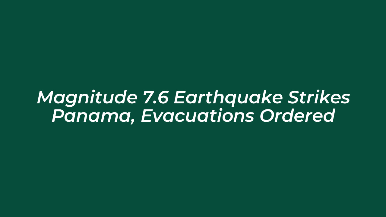 magnitude 7 6 earthquake strikes panama evacuations ordered 5ppz