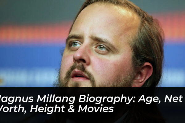 magnus millang biography age net worth height movies xyDh