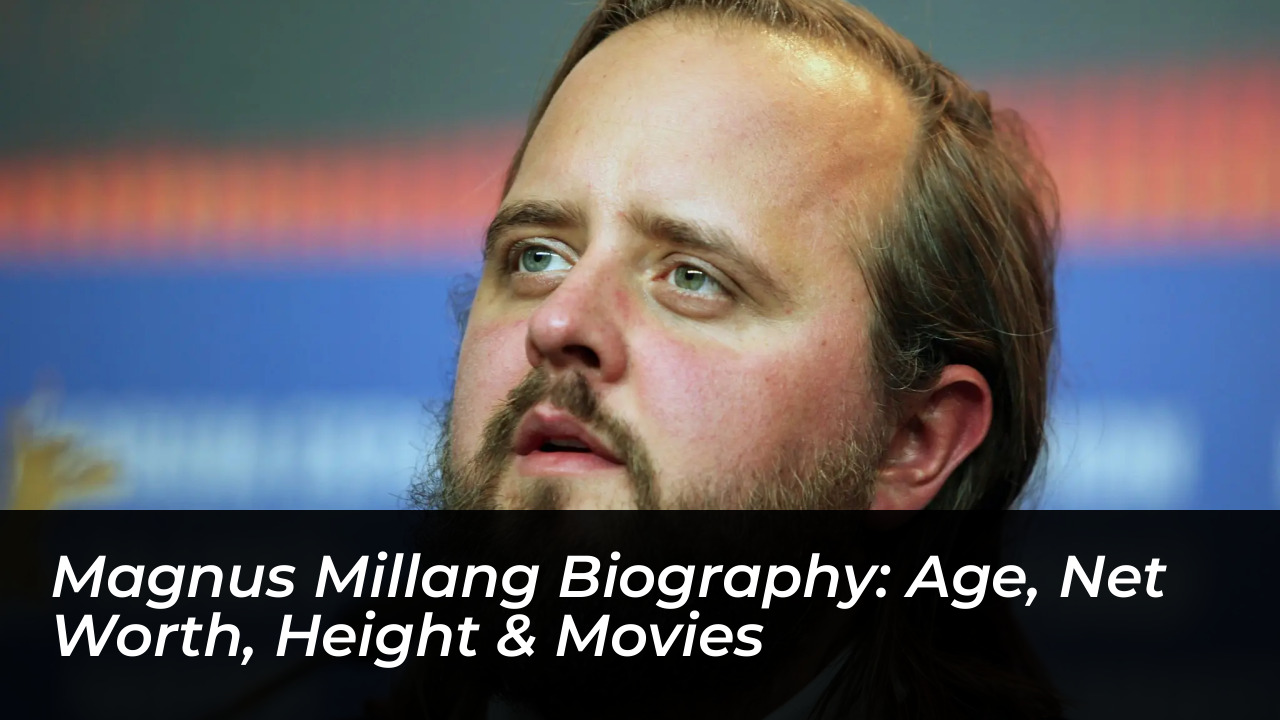 magnus millang biography age net worth height movies