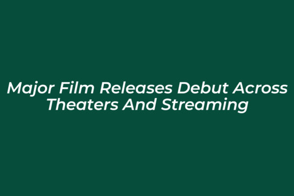 major film releases debut across theaters and streaming DlyY