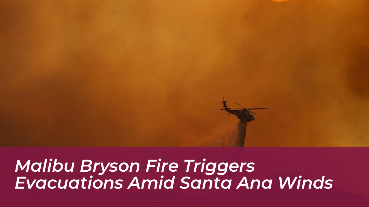 malibu bryson fire triggers evacuations amid santa ana winds oTUh