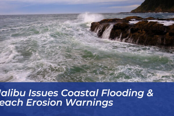 malibu issues coastal flooding beach erosion warnings hqnc