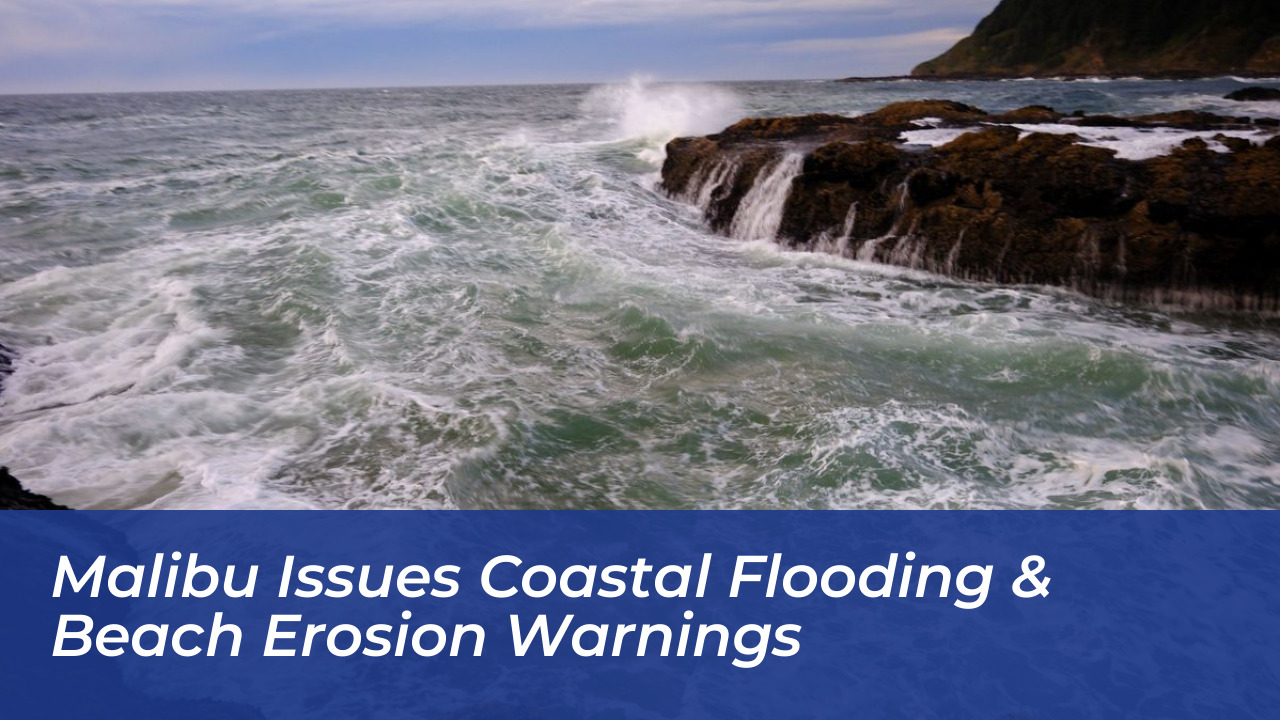malibu issues coastal flooding beach erosion warnings hqnc