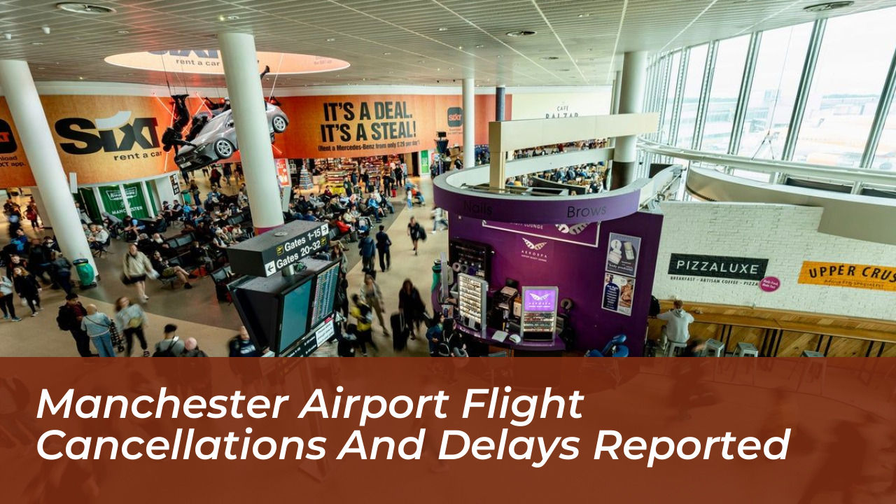 manchester airport flight cancellations and delays reported Eod5