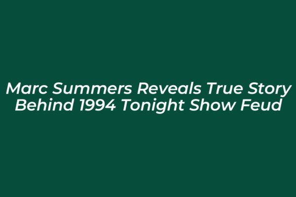marc summers reveals true story behind 1994 tonight show feud FhDt