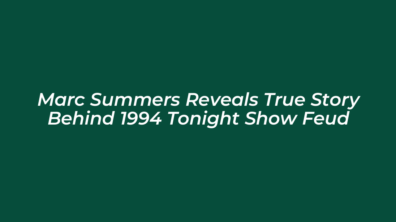 marc summers reveals true story behind 1994 tonight show feud FhDt