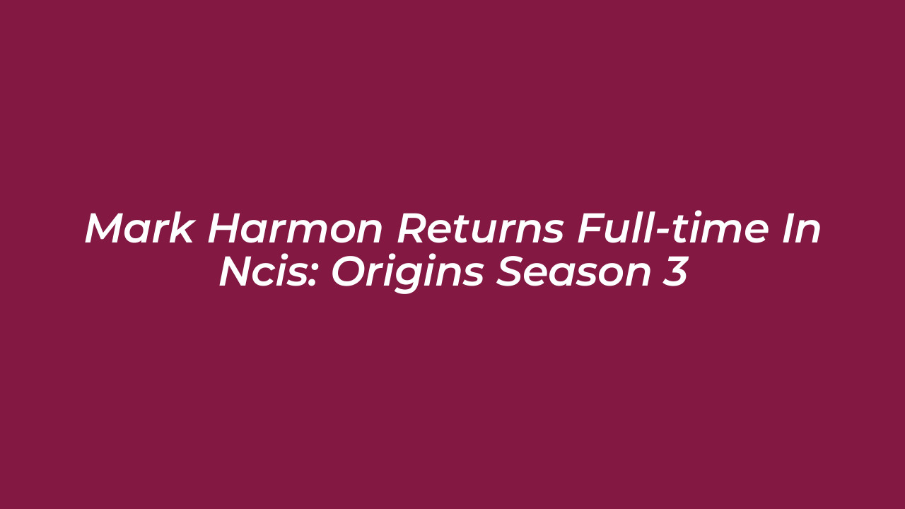 mark harmon returns full time in ncis origins season 3 eUQj
