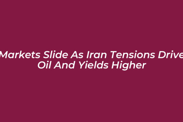 markets slide as iran tensions drive oil and yields higher K5w5