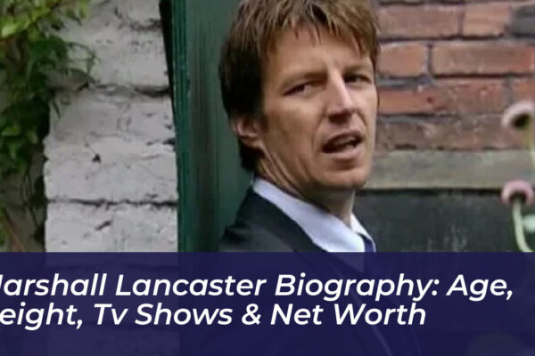 marshall lancaster biography age height tv shows net worth joqn