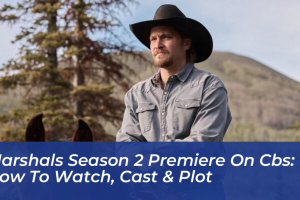 marshals season 2 premiere on cbs how to watch cast plot ycW1