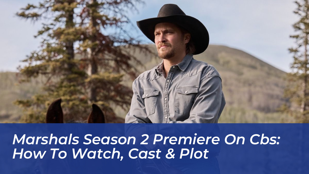 marshals season 2 premiere on cbs how to watch cast plot ycW1