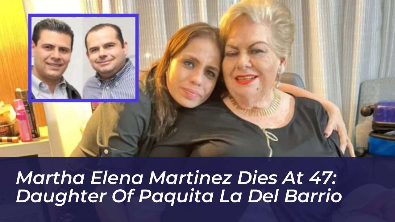 martha elena martinez dies at 47 daughter of paquita la del barrio 1kNX