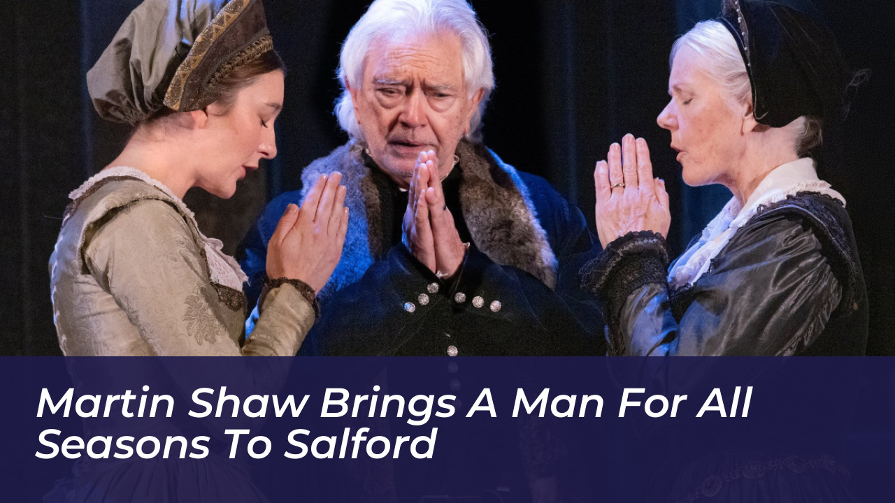 martin shaw brings a man for all seasons to salford QmQo