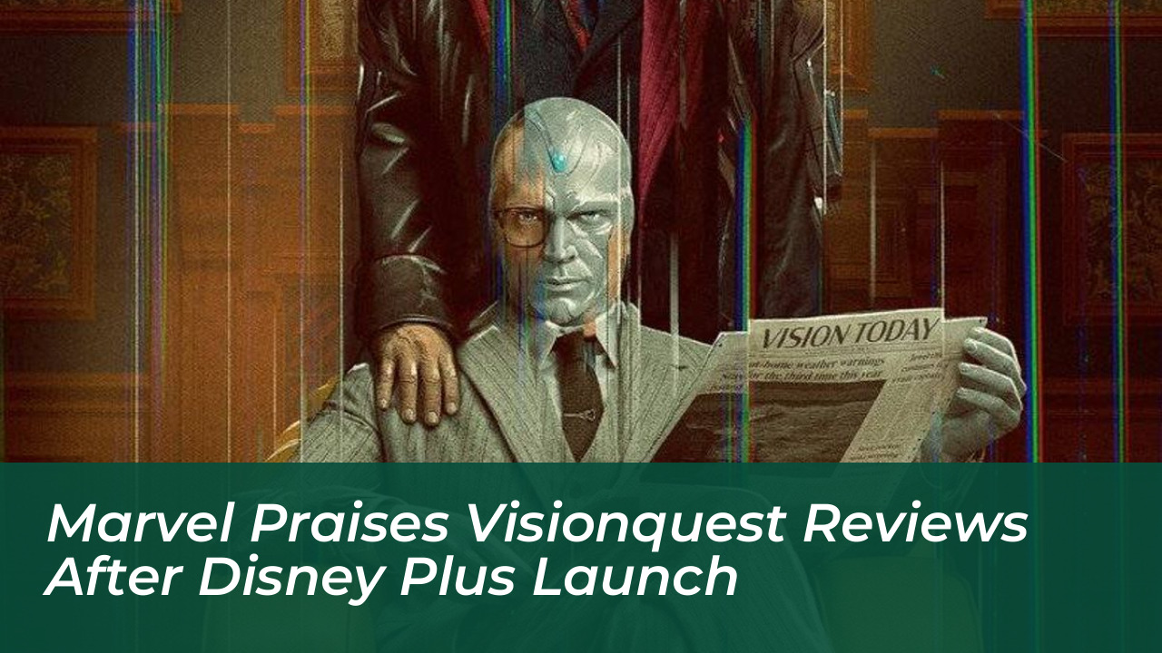 marvel praises visionquest reviews after disney plus launch chrK