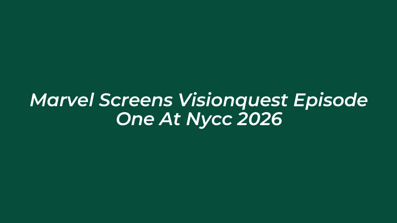 marvel screens visionquest episode one at nycc 2026 7bUW