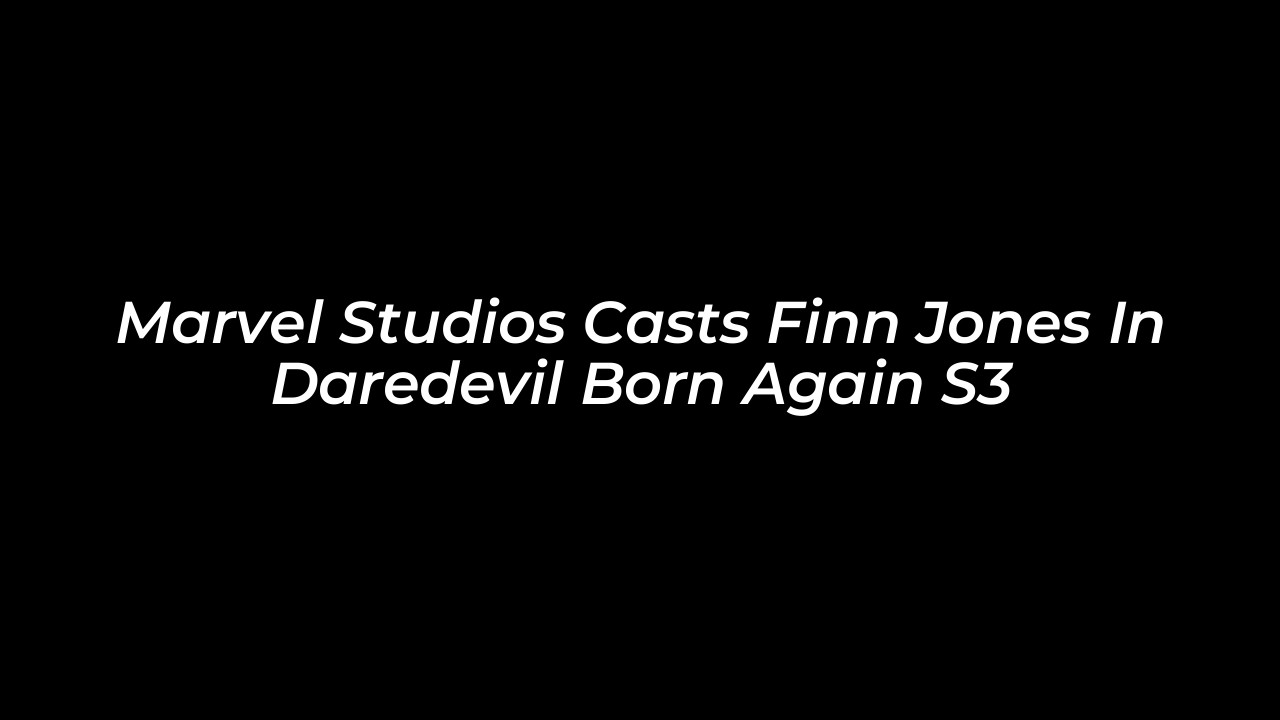 marvel studios casts finn jones in daredevil born again s3 0N6g