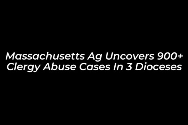 massachusetts ag uncovers 900 clergy abuse cases in 3 dioceses Qccb