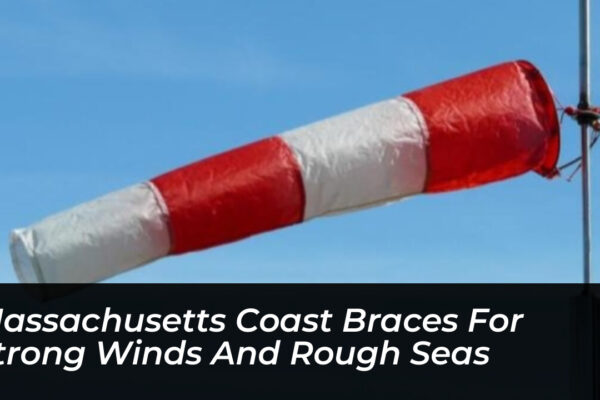 massachusetts coast braces for strong winds and rough seas Kalc