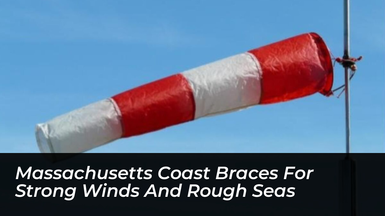 massachusetts coast braces for strong winds and rough seas Kalc